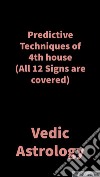 Predictive Techniques of 4th houseVedic Astrology. E-book. Formato EPUB ebook