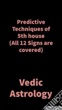 Predictive Techniques of 5th houseVedic Astrology. E-book. Formato EPUB ebook di Saket Shah