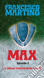 MAX Episodio 3 - L&apos;ultima fiamma della fenice. E-book. Formato EPUB ebook