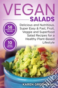 Vegan SaladsDelicious and Nutritious, Super Easy &amp; Fast, Fruit, Veggie and Superfood Salad Recipes for a Healthy Plant-Based Lifestyle. E-book. Formato EPUB ebook