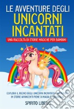 Le avventure degli unicorni incantati: una raccolta di storie magiche per bambini (Vol.1)Esplora il regno degli unicorni incantati e immergiti in storie avvincenti piene di magia e meraviglia.. E-book. Formato EPUB ebook