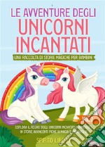 Le avventure degli unicorni incantati: una raccolta di storie magiche per bambini (Vol.2)Esplora il regno degli unicorni incantati e immergiti in storie avvincenti piene di magia e meraviglia (Vol.2). E-book. Formato EPUB ebook