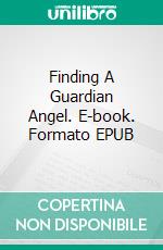 Finding A Guardian Angel. E-book. Formato EPUB ebook di Heather Coro