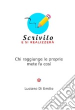 Scrivilo, e si realizzeràChi raggiunge le proprie mete fa così. E-book. Formato EPUB ebook