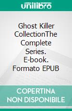 Ghost Killer CollectionThe Complete Series. E-book. Formato EPUB