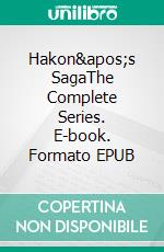 Hakon's SagaThe Complete Series. E-book. Formato EPUB ebook di Eric Schumacher