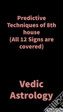 Predictive Techniques of 8th houseVedic Astrology. E-book. Formato EPUB ebook di Saket Shah