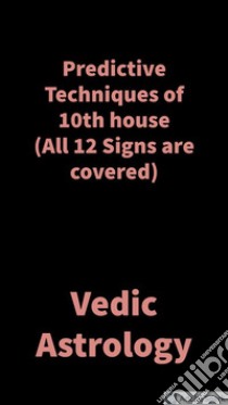 Predictive Techniques of 10th houseVedic Astrology. E-book. Formato EPUB ebook di Saket Shah