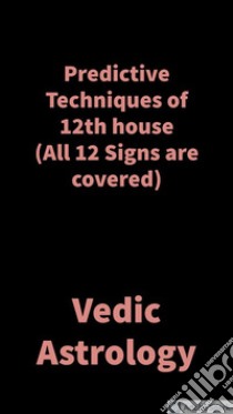 Predictive Techniques of 12th houseVedic Astrology. E-book. Formato EPUB ebook di Saket Shah