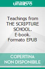 Teachings from THE SCRIPTURE SCHOOL. E-book. Formato EPUB ebook