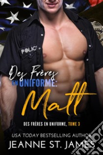 Des Frères en Uniforme : MattBrothers in Blue: Matt. E-book. Formato EPUB ebook di Jeanne St. James