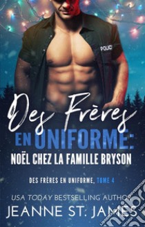 Des Frères en Uniforme : Noël Chez la Famille BrysonBrothers in Blue: A Bryson Family Christmas. E-book. Formato EPUB ebook di Jeanne St. James