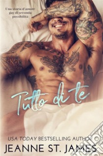 Tutto di Te: Una storia d'amore gay di seconda possibilitàEverything About You: A Second Chance Gay Romance. E-book. Formato EPUB ebook di Jeanne St. James