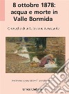 8 ottobre 1878: acqua e morte in Valle BormidaCronache di un'alluvione devastante. E-book. Formato EPUB ebook di Enrico Chebello