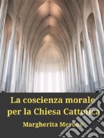 La coscienza morale per la Chiesa Cattolica. E-book. Formato EPUB ebook