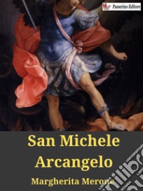 San Michele Arcangelo. E-book. Formato EPUB ebook di Margherita Merone