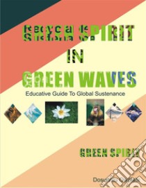 Green Spirit In Green WavesEducative Guide To Global Sustenance. E-book. Formato EPUB ebook di Owolabi Dosunmu