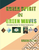 Green Spirit In Green WavesEducative Guide To Global Sustenance. E-book. Formato EPUB ebook