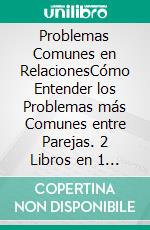 Problemas Comunes en RelacionesCómo Entender los Problemas más Comunes entre Parejas. 2 Libros en 1 - ¿Porqué existe la infidelidad?, ¡Adiós a los Celos y la Inseguridad!. E-book. Formato EPUB