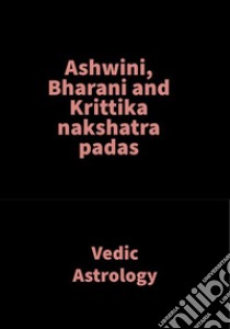 Ashwini, Bharani and Krittika nakshatra padasVedic Astrology. E-book. Formato EPUB ebook di Saket Shah