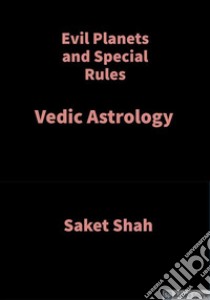 Evil Planets and Special RulesVedic Astrology. E-book. Formato EPUB ebook di Saket Shah