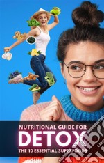 Nutritional Guide for Detox: The 10 Essential Superfoods. E-book. Formato EPUB ebook