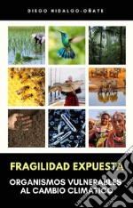 Fragilidad Expuesta. Organismos Vulnerables al Cambio Climático.. E-book. Formato EPUB