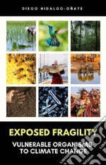 Exposed Fragility. Vulnerable Organisms to Climate Change.. E-book. Formato EPUB