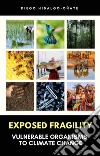 Exposed Fragility. Vulnerable Organisms to Climate Change.. E-book. Formato EPUB ebook