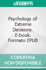 Psychology of Extreme Decisions. E-book. Formato EPUB ebook di Cervantes Digital