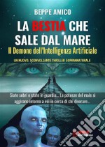 La Bestia che sale dal mare - Il demone dell&apos;Intelligenza ArtificialeUn nuovo, sconvolgente thriller soprannaturale. E-book. Formato PDF ebook