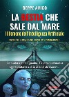 La Bestia che sale dal mare - Il demone dell&apos;Intelligenza ArtificialeUn nuovo, sconvolgente thriller soprannaturale. E-book. Formato PDF ebook