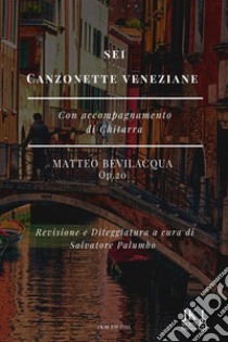 Sei Canzonette Veneziane. E-book. Formato EPUB ebook di Salvatore Palumbo