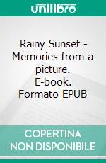 Rainy Sunset - Memories from a picture. E-book. Formato EPUB ebook