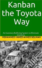 Kanban the Toyota WayAn Inventory Buffering System to Eliminate Inventory. E-book. Formato EPUB