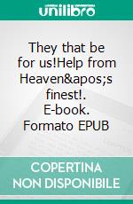 They that be for us!Help from Heaven&apos;s finest!. E-book. Formato EPUB ebook