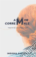 AmorCorreMale&quot;tratto da una storia vera&quot;. E-book. Formato EPUB ebook