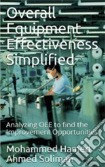 Overall Equipment Effectiveness SimplifiedAnalyzing OEE to find the Improvement Opportunities. E-book. Formato EPUB ebook