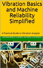 Vibration Basics and Machine Reliability SimplifiedA Practical Guide to Vibration Analysis. E-book. Formato EPUB