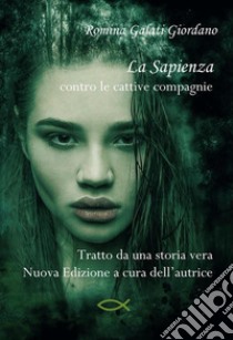 La Sapienzacontro le cattive compagnie. E-book. Formato EPUB ebook di Romina Galati Giordano