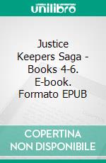 Justice Keepers Saga - Books 4-6. E-book. Formato EPUB ebook