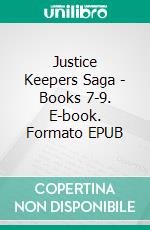 Justice Keepers Saga - Books 7-9. E-book. Formato EPUB ebook di R.S. Penney