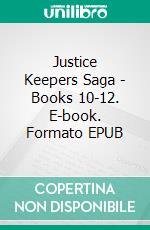 Justice Keepers Saga - Books 10-12. E-book. Formato EPUB ebook