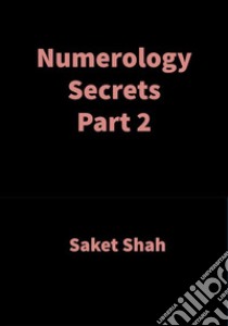 Numerology Secrets Part 2Numerology. E-book. Formato EPUB ebook di Saket Shah