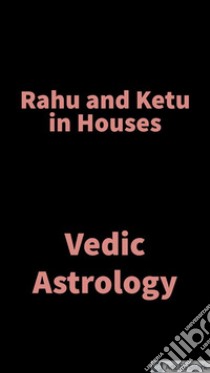 Rahu and Ketu in HousesVedic Astrology. E-book. Formato EPUB ebook di Saket Shah