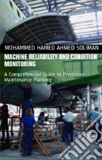 Machine Reliability and Condition MonitoringA Comprehensive Guide to Predictive Maintenance Planning. E-book. Formato EPUB