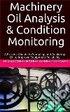 Machinery Oil Analysis &amp; Condition MonitoringA Practical Guide to Sampling and Analyzing Oil to Improve Equipment Reliability. E-book. Formato EPUB ebook