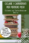 Ciclare i Carboidrati per Perdere Peso: Oltre 100 Ricette a Basso Contenuto di CarboidratiCiclismo con Carboidrati per Donne. E-book. Formato EPUB ebook di G Mora