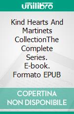 Kind Hearts And Martinets CollectionThe Complete Series. E-book. Formato EPUB ebook