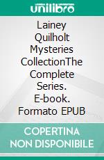 Lainey Quilholt Mysteries CollectionThe Complete Series. E-book. Formato EPUB ebook